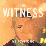Introducing 'The Witness: In His Own Words'