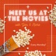 Meet Us At The Movies