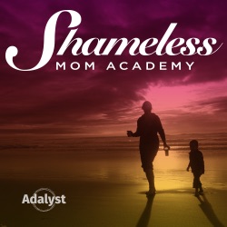  The Shameless Mom Academy: Motherhood, Motivation, and Mindset Tips for Busy Moms