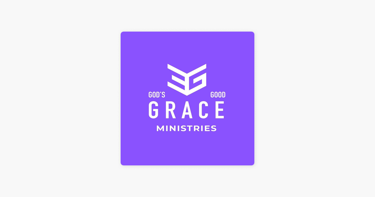 ‎God’s Good Grace Ministries Podcast on Apple Podcasts