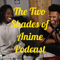 The Two Shades of Anime Podcast
