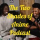 Two Shades of Anime Podcast Season 0 Ep 9 - What Have We Been Watching?