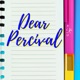 Dear Percival 