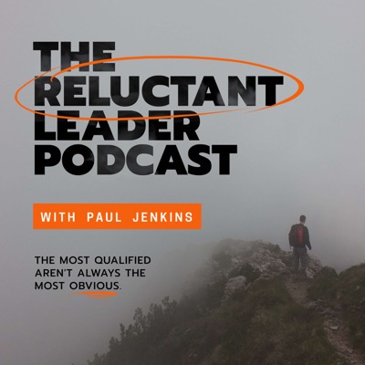 The Reluctant Leader Podcast with Paul Jenkins