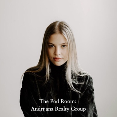 The Pod Room: Andrijana Realty Group