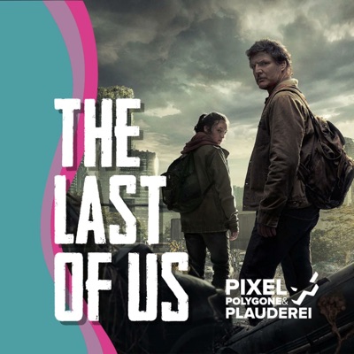 The Last of Us - Ein Podcast von Pixel, Polygone & Plauderei The Last of Us - Ein Podcast von Pixel, Polygone & Plauderei