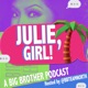 Julie, Girl! A Big Brother Podcast