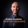 The Robin Sharma Mastery Sessions - Robin Sharma