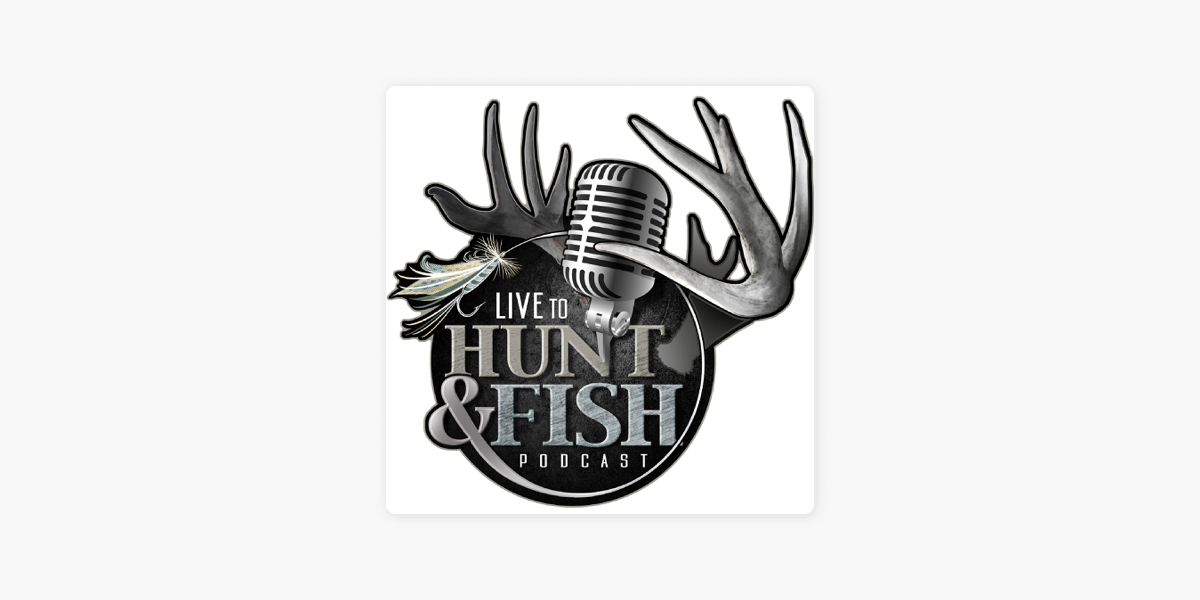 Live to Hunt and Fish Podcast on Apple Podcasts