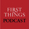 First Things Podcast