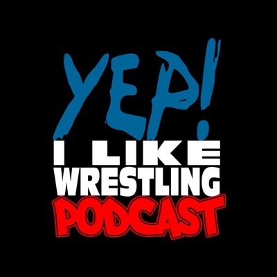 YEP! I LIKE WRESTLING PODCAST