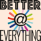Better at Everything