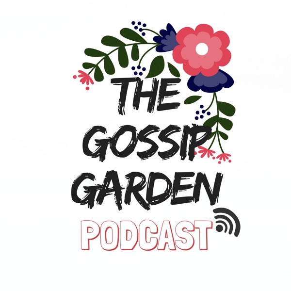 The Gossip Garden Podcast