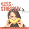 Less Stressed Life : Upleveling Life, Health & Happiness