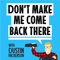 Don't Make Me Come Back There