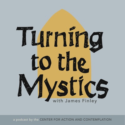 Turning to the Mystics with James Finley:Center for Action and Contemplation