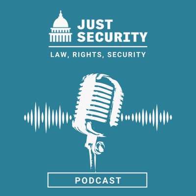 The Just Security Podcast:Just Security