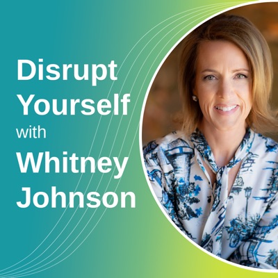 Disrupt Yourself Podcast with Whitney Johnson:Whitney Johnson