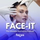 Face-It: The Ultimate Aesthetics Podcast 