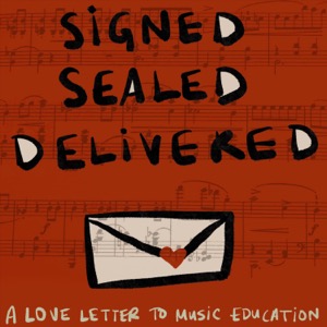 Signed, Sealed, Delivered: A Love Letter to Music Education