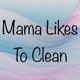 Mama Likes To Clean 