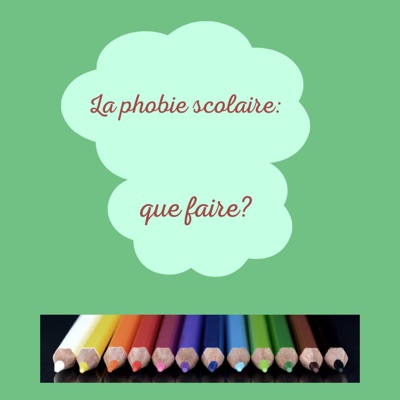 La phobie scolaire: que faire? La phobie scolaire: que faire?