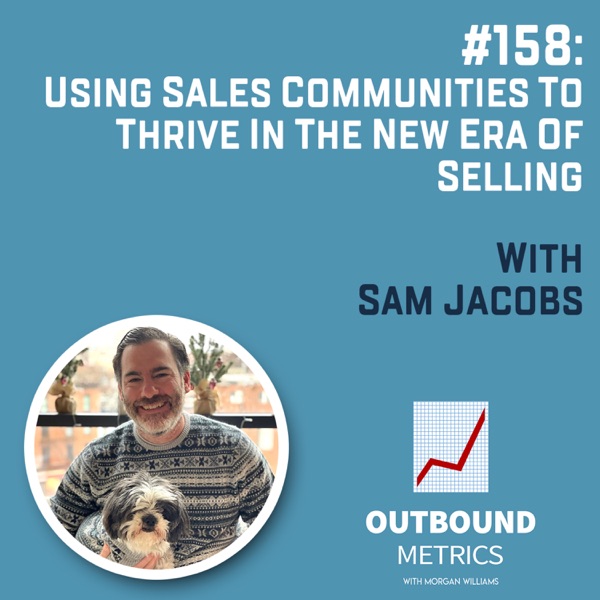 #158: Using Sales Communities to Thrive in the New Era of Selling (Sam Jacobs) photo