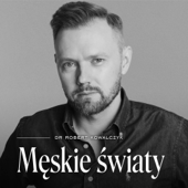 Męskie światy - dr Robert Kowalczyk