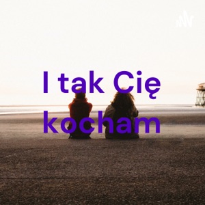 I tak Cię kocham