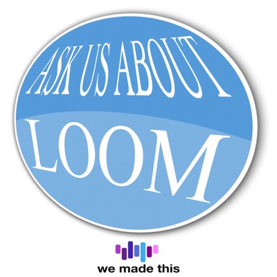 Ask Us About Loom