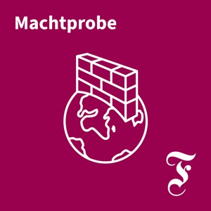 FAZ Machtprobe – Der Auslandspodcast