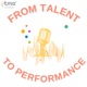 From Talent to Performance