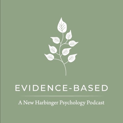 Evidence-Based: A New Harbinger Psychology Podcast:New Harbinger Publications