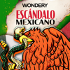 Escándalo Mexicano - Wondery