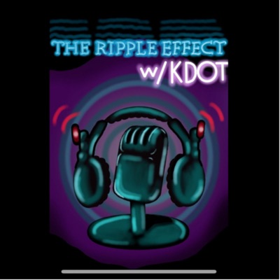 The Ripple Effect W/ KDOT