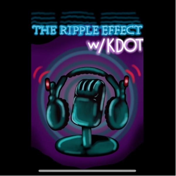 The Ripple Effect W/ KDOT