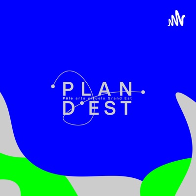 Podcast Plan d'Est - Pôle arts visuels Grand Est