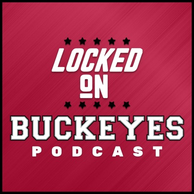Locked On Buckeyes - Daily Podcast On Ohio State Buckeyes Football & Basketball Locked On Buckeyes - Daily Podcast On Ohio State Buckeyes Football & Basketball