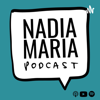 Nadia Maria Podcast - La Nadia Maria