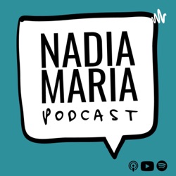 Nadia Maria Podcast