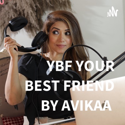 YBF YOUR BEST FRIEND BY AVIKAA:YBF Avikaa Singh