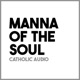 Manna of the Soul - Catholic Audio