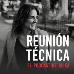 Reunión Técnica . El Podcast de Blika