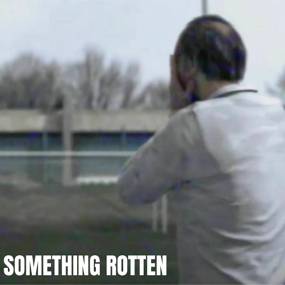 Something Rotten Something Rotten