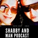 Shabby And Man Podcast