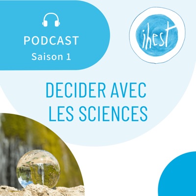 Décider avec les Sciences par l'IHEST Décider avec les Sciences par l'IHEST