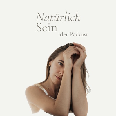 Natürlich Sein - dein Podcast für mehr Rückverbindung zu dir und deiner Natur