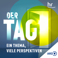 Der Tag. Ein Thema, viele Perspektiven podcast