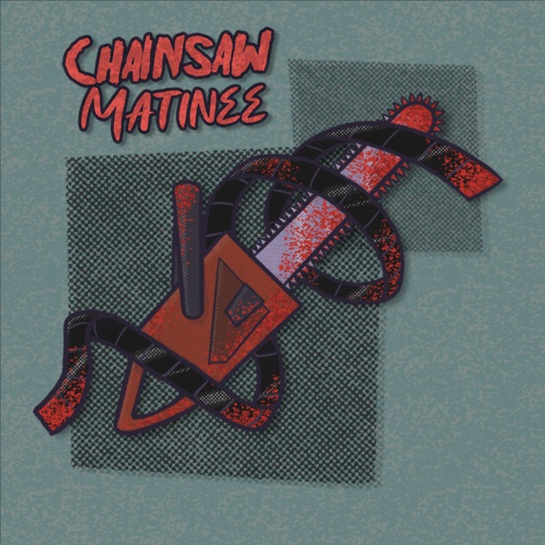 Chainsaw Matinee