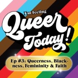 Queerness, Blackness, Femininity and Faith